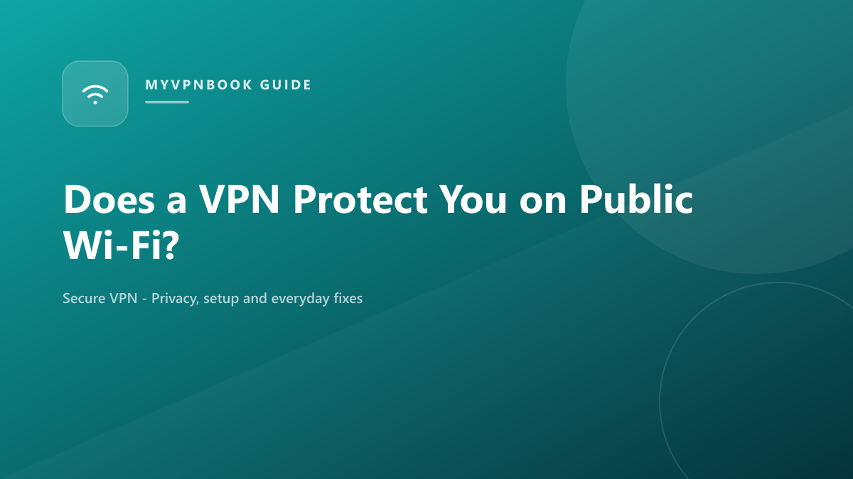 Does a VPN Protect You on Public Wi-Fi?